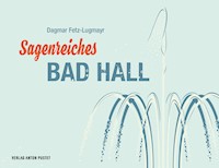 Sagenreiches Bad Hall - Dagmar Fetz-Lugmayr - E-Book