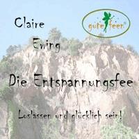 Die Entspannungsfee - Loslassen und glücklich sein! -  - Hörbuch