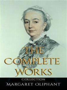 Margaret Oliphant: The Complete Works - Margaret Oliphant - E-Book