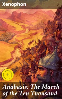 Anabasis: The March of the Ten Thousand - Xenophon - E-Book