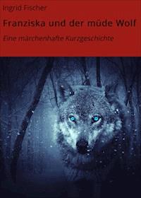 Franziska und der müde Wolf - Ingrid Fischer - E-Book