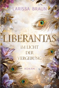 Liberantas - Im Licht der Vergebung - Larissa Braun - E-Book
