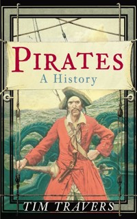 Pirates: A History - Tim Travers - E-Book
