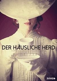 Der häusliche Herd - Émile Zola - E-Book