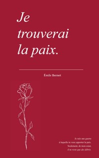Je trouverai la paix. - Émile Bernet - E-Book