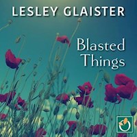 Blasted Things - Lesley Glaister - Hörbuch