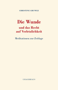 Die Wunde und das Recht auf Verletzlichkeit - Christine Gruwez - E-Book