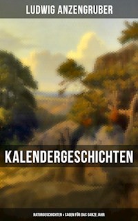 Kalendergeschichten: Naturgeschichten & Sagen für das ganze Jahr - Ludwig Anzengruber - E-Book