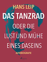 Das Tanzrad oder Die Lust und Mühe eines Daseins - Hans Leip - E-Book