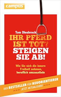 Ihr Pferd ist tot? Steigen Sie ab! - Tom Diesbrock - E-Book