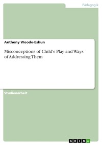 Misconceptions of Child's Play and Ways of Addressing Them - Anthony Woode-Eshun - E-Book
