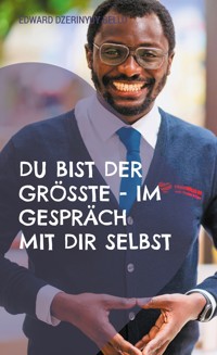 Du bist der Grösste - Im Gespräch mit dir selbst - Edward Dzerinyuy Bello - E-Book
