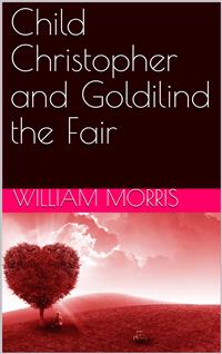 Child Christopher and Goldilind the Fair - William Morris - E-Book