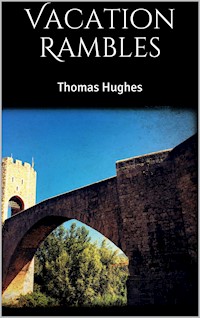 Vacation Rambles - Thomas Hughes - E-Book