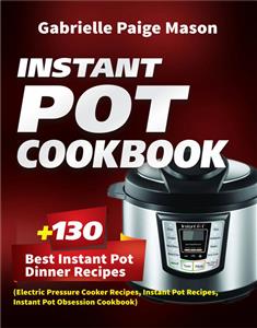 Instant Pot Cookbook - Gabrielle Paige Mason - E-Book
