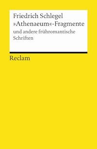 "Athenaeum"-Fragmente und andere frühromantische Schriften - Friedrich Schlegel - E-Book
