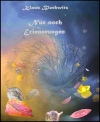 Nur noch Erinnerungen - Klaus Blochwitz - E-Book