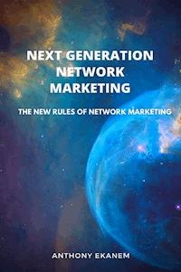 Next Generation Network Marketing - Anthony Ekanem - E-Book