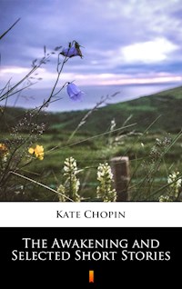 The Awakening and Selected Short Stories - Kate Chopin - E-Book