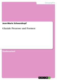 Glaziale Prozesse und Formen - Jean-Marie Schwarzkopf - E-Book