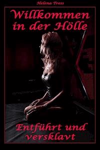Willkommen in der Hölle - Entführt und versklavt - Helena Tress - E-Book