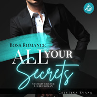 All Your Secrets: Boss Romance (Ein Second Chance - Liebesroman) - Cristina Evans - Hörbuch