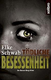 Tödliche Besessenheit - Elke Schwab - E-Book