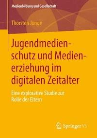 Jugendmedienschutz und Medienerziehung im digitalen Zeitalter - Thorsten Junge - E-Book