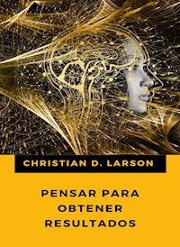 Pensar para obtener resultados (traducido) - Christian D. Larson - E-Book