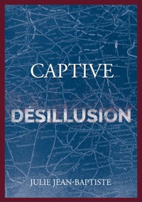 Captive - Désillusion - Julie Jean-Baptiste - E-Book