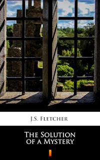 The Solution of a Mystery - J.S. Fletcher - E-Book