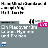 Ein Plädoyer fürs Loben, Hymnen und Preisen - lit.COLOGNE live (Ungekürzt) - Hans Ulrich  Gumbrecht - Hörbuch