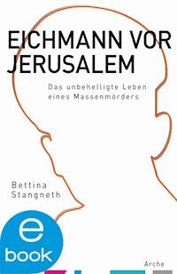 Eichmann vor Jerusalem - Bettina Stangneth - E-Book