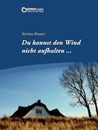 Du kannst den Wind nicht aufhalten … - Karina Brauer - E-Book