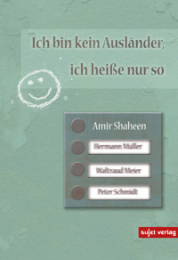 Ich bin kein Ausländer, ich heiße nur so - Amir Shaheen - E-Book