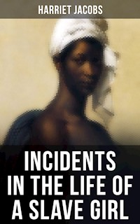 INCIDENTS IN THE LIFE OF A SLAVE GIRL - Harriet Jacobs - E-Book