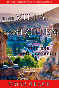 Eine Villa in Sizilien: Vino und ein Todesfall (Ein Hund und Katz Wohlfühlkrimi – Band 3) - Fiona Grace - E-Book