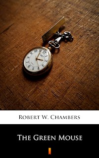 The Green Mouse - Robert W. Chambers - E-Book