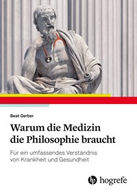 Warum die Medizin die Philosophie braucht - Beat Gerber - E-Book