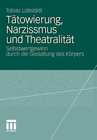 Tätowierung, Narzissmus und Theatralität - Tobias Lobstädt - E-Book