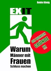 EXIT. Warum Männer mit Frauen Schluss machen. - Robin König - E-Book