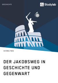 Der Jakobsweg in Geschichte und Gegenwart - Victoria  Theis - E-Book