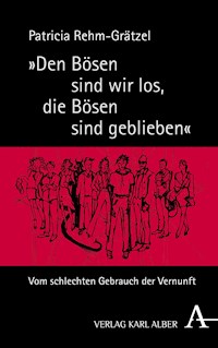 "Den Bösen sind wir los, die Bösen sind geblieben" - Patricia Rehm-Grätzel - E-Book