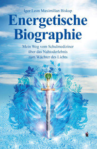Energetische Biographie - Igor Leon Maximilian Biskup - E-Book