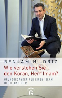 Wie verstehen Sie den Koran, Herr Imam? - Benjamin Idriz - E-Book
