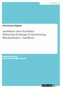 Ausführen eines korrekten Fahrtenbucheintrags (Unterweisung Bürokaufmann / -kauffrau) - Christiane Zügner - E-Book