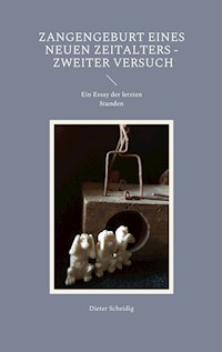 Zangengeburt eines neuen Zeitalters - Zweiter Versuch - Dieter Scheidig - E-Book
