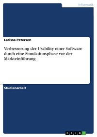 Verbesserung der Usability einer Software durch eine Simulationsphase vor der Markteinführung - Larissa Petersen - E-Book
