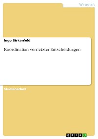 Koordination vernetzter Entscheidungen - Ingo Birkenfeld - kostenlos E-Book
