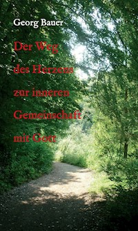 Der Weg des Herzens zur inneren Gemeinschaft mit Gott - Georg Bauer - E-Book